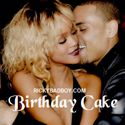 Birthday Cake (Remix) Lyrics - Rihanna ft Chris Brown - Mp3 Download