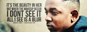 No make up- Kendrick Lamar