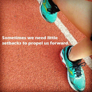 Sometimes we need little setbacks to propel us forward.