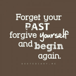 Forget the past and forgive yourself