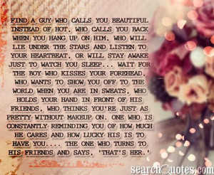 Find a guy who calls you beautiful instead of hot, who calls you back ...