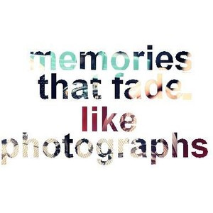 memories that fade like photographs, quote, word art♥