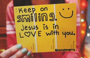 Smile Jesus Loves You Quotes Smile! jesus loves you! ♡
