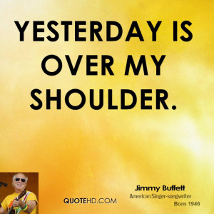 yesterday is over my shoulder.