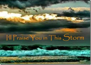 will praise you in the storm