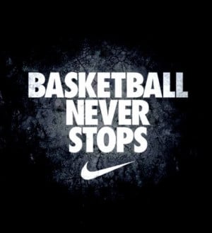 Basketball Never Stops.