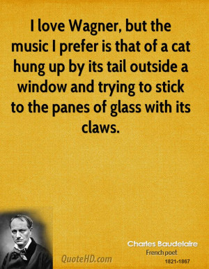 love Wagner, but the music I prefer is that of a cat hung up by its ...