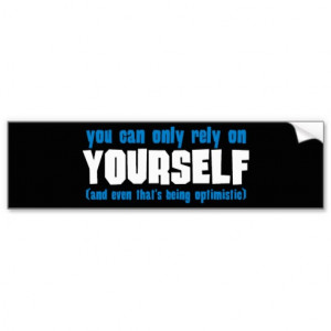 Only Rely on Yourself Quotes http://www.zazzle.com/you_can_only_rely ...