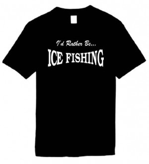 Size XL (I'D RATHER BE ICE FISHING) Humorous Slogans Comical Sayings ...