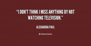 ... by not watching television. - Alexandra Paul at Lifehack Quotes