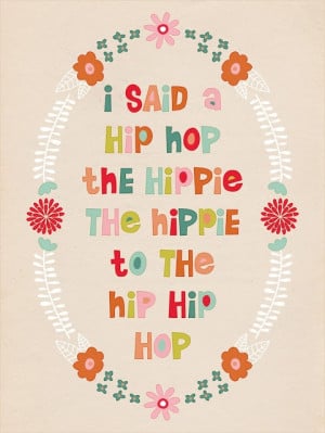 said hip hop, the hippie, the hippie to the hip hip hop.