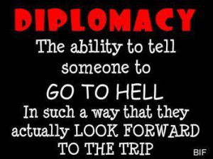 Diplomacy - try it...it works!