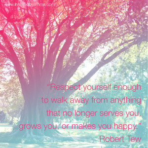 ... no longer serves you, grows you, or makes you happy. Robert Tew