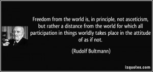 Freedom from the world is, in principle, not asceticism, but rather a ...