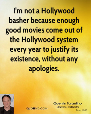 not a Hollywood basher because enough good movies come out of the ...