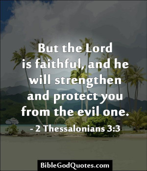 ... strengthen and protect you from the evil one. - 2 Thessalonians 3:3