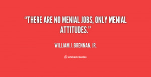 quote-William-J.-Brennan-Jr.-there-are-no-menial-jobs-only-menial ...