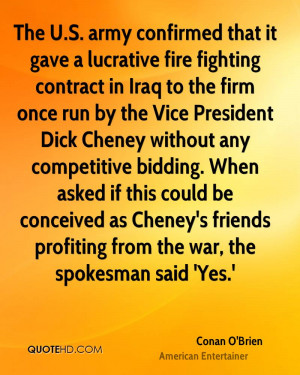 ... as Cheney's friends profiting from the war, the spokesman said 'Yes