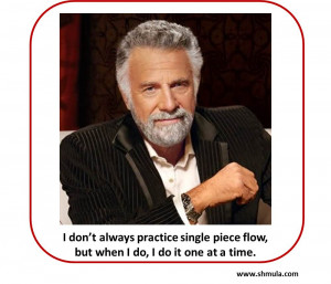 Most Interesting Lean Guy in The World: Single Piece Flow Edition