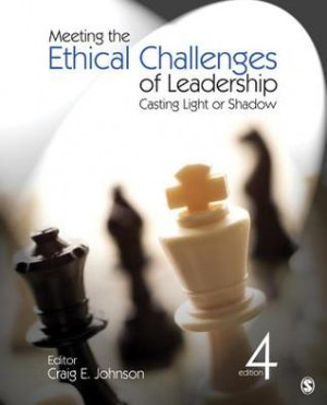 Meeting the Ethical Challenges of Leadership: Casting Light or Shadow