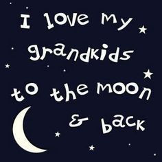 Like Memaw always says-I Love you to the moon and back a million times ...