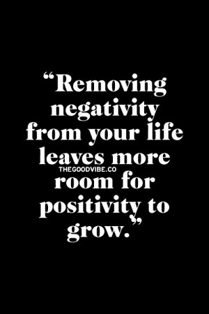 Remove negativity & make room for positivity #quotes