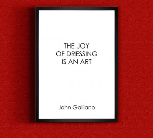 John Galliano Quote, Inspirational Art, Inspirational Quote 