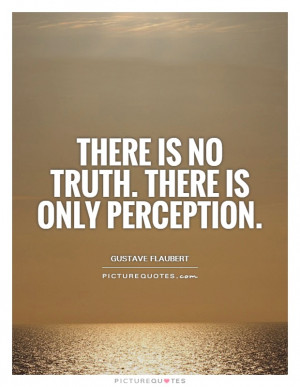 Truth Quotes Perception Quotes Gustave Flaubert Quotes