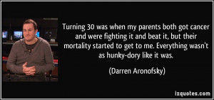 30 was when my parents both got cancer and were fighting it and beat ...