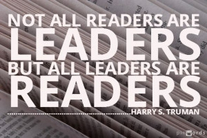 ... are leaders, but all leaders are readers ~ Harry S Truman #quote