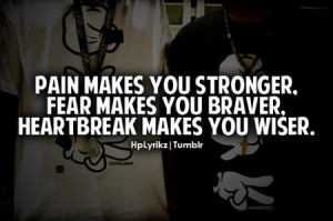 Quote: Pain Makes You Stronger Fear Makes You Braver