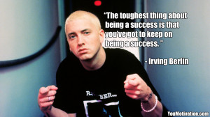 ... success is that you’ve got to keep on being a success.” - Irving