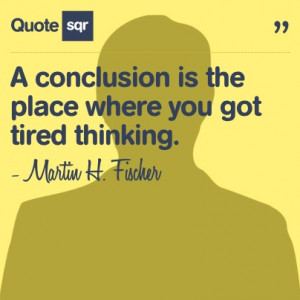 ... got tired thinking. - Martin H. Fischer #quotesqr #quotes #funnyquotes