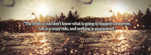 ... truth is you dont know what is going to happen tomorrow Facebook Cover