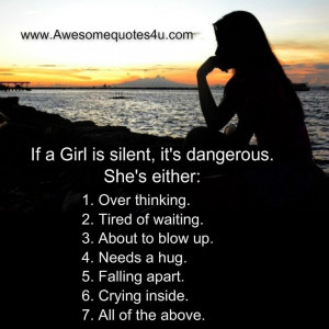 If a Girl is silent, it's dangerous. She's either: