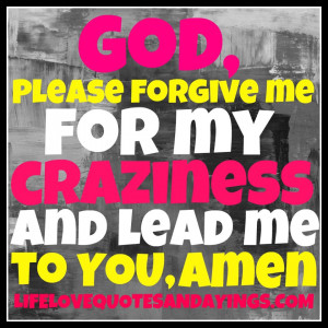 God, Please Forgive Me for my Craziness | Love Quotes And ...