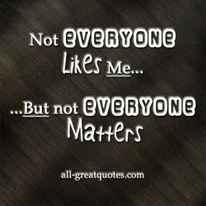 Not everyone likes me, but not everyone matters – Join Me On ...