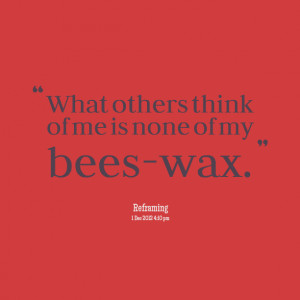 Quotes Picture: what others think of me is none of my beeswax