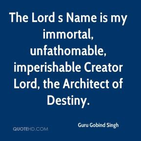 The Lord s Name is my immortal, unfathomable, imperishable Creator ...