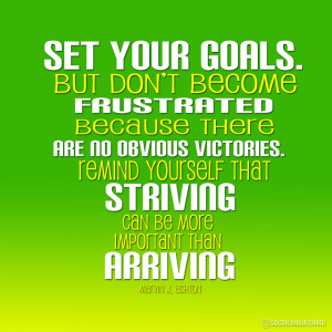 Set your goals. But don't become frustrated because there are no ...