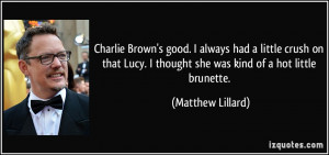 Charlie Brown's good. I always had a little crush on that Lucy. I ...