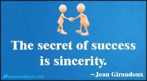 InspirationalQuotes.Club-secret , success , sincerity , Jean Giraudoux