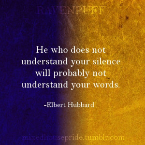 ... not understand your silence will probably not understand your words