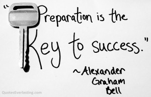 Preparation is the key to success Alexander Graham Bell