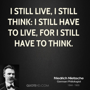 still live, I still think: I still have to live, for I still have to ...