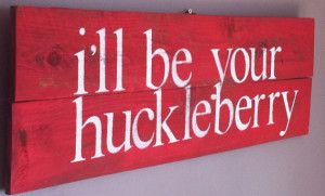 Tombstone movie quote, I'll be your huckleberry, reclaimed wood sign