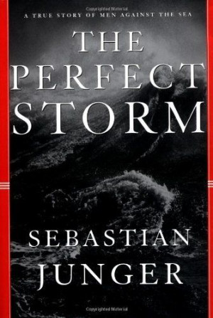 The Perfect Storm: A True Story of Men Against the Sea by Sebastian ...