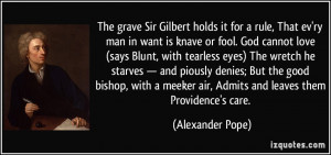 The grave Sir Gilbert holds it for a rule, That ev'ry man in want is ...