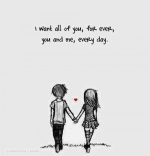 every day. for ever i want all of you you and me