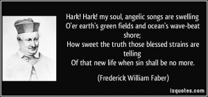 Hark! Hark! my soul, angelic songs are swelling O'er earth's green ...